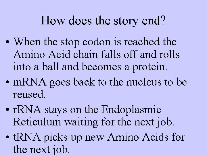 How does the story end? • When the stop codon is reached the Amino