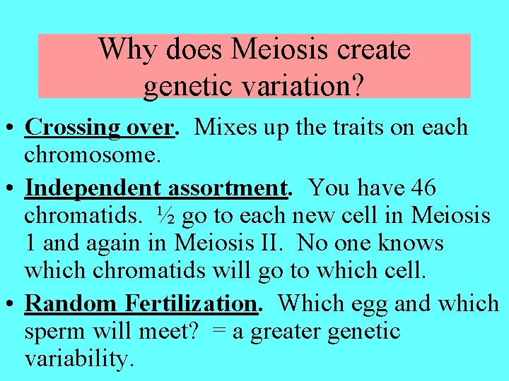 Why does Meiosis create genetic variation? • Crossing over. Mixes up the traits on