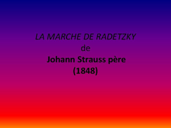 LA MARCHE DE RADETZKY de Johann Strauss père (1848) 