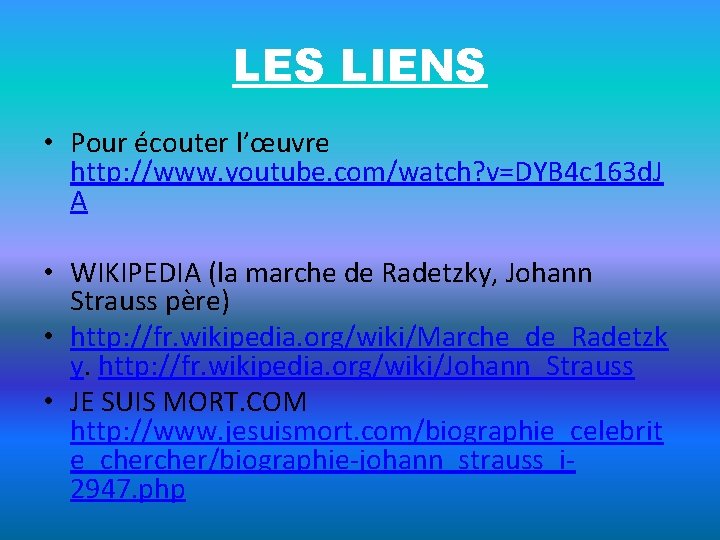 LES LIENS • Pour écouter l’œuvre http: //www. youtube. com/watch? v=DYB 4 c 163