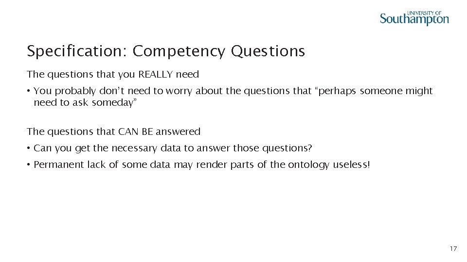 Specification: Competency Questions The questions that you REALLY need • You probably don’t need