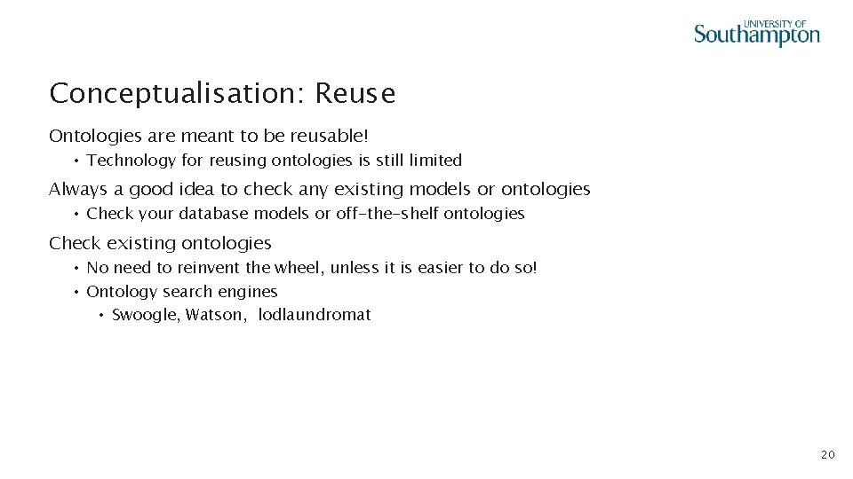 Conceptualisation: Reuse Ontologies are meant to be reusable! • Technology for reusing ontologies is