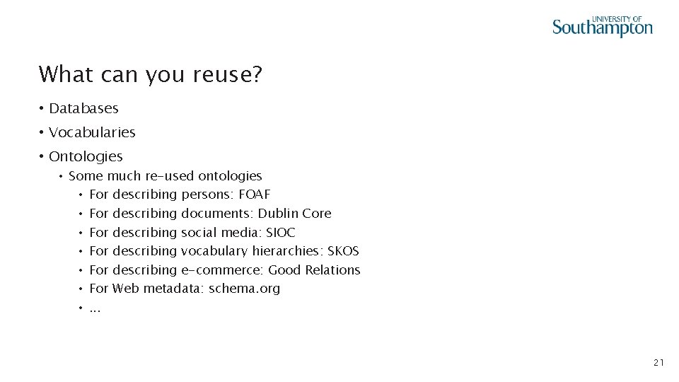 What can you reuse? • Databases • Vocabularies • Ontologies • Some much re-used