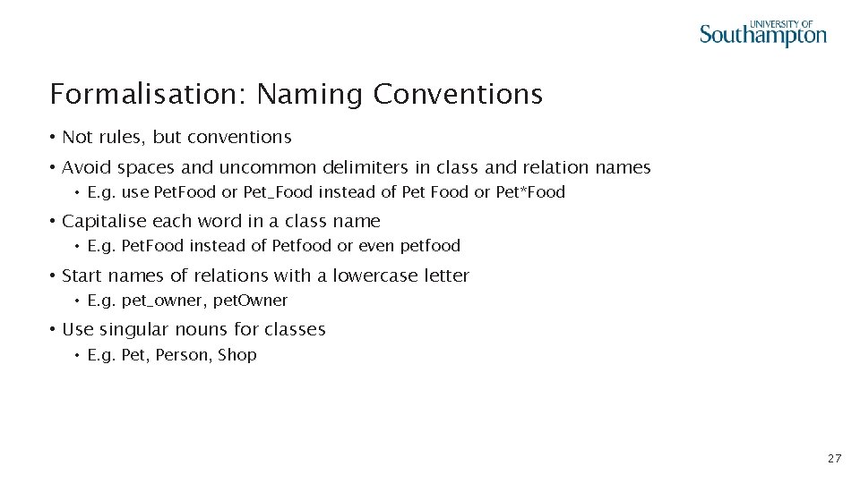 Formalisation: Naming Conventions • Not rules, but conventions • Avoid spaces and uncommon delimiters