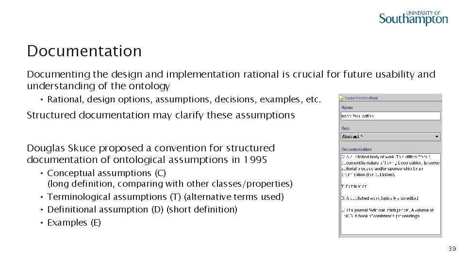 Documentation Documenting the design and implementation rational is crucial for future usability and understanding