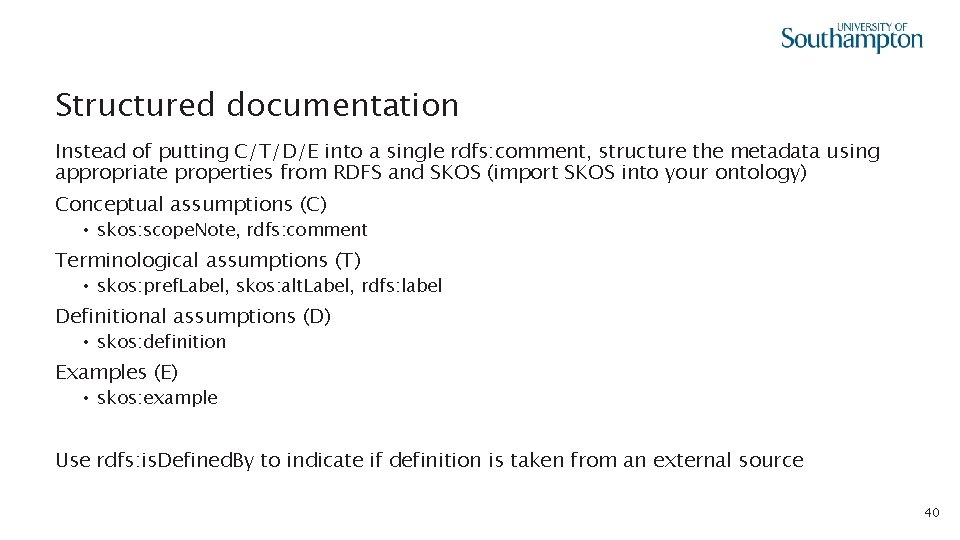 Structured documentation Instead of putting C/T/D/E into a single rdfs: comment, structure the metadata