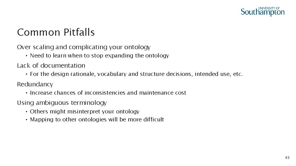 Common Pitfalls Over scaling and complicating your ontology • Need to learn when to