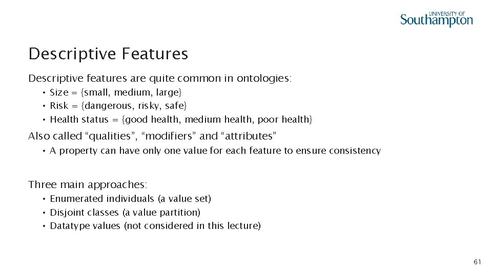 Descriptive Features Descriptive features are quite common in ontologies: • Size = {small, medium,