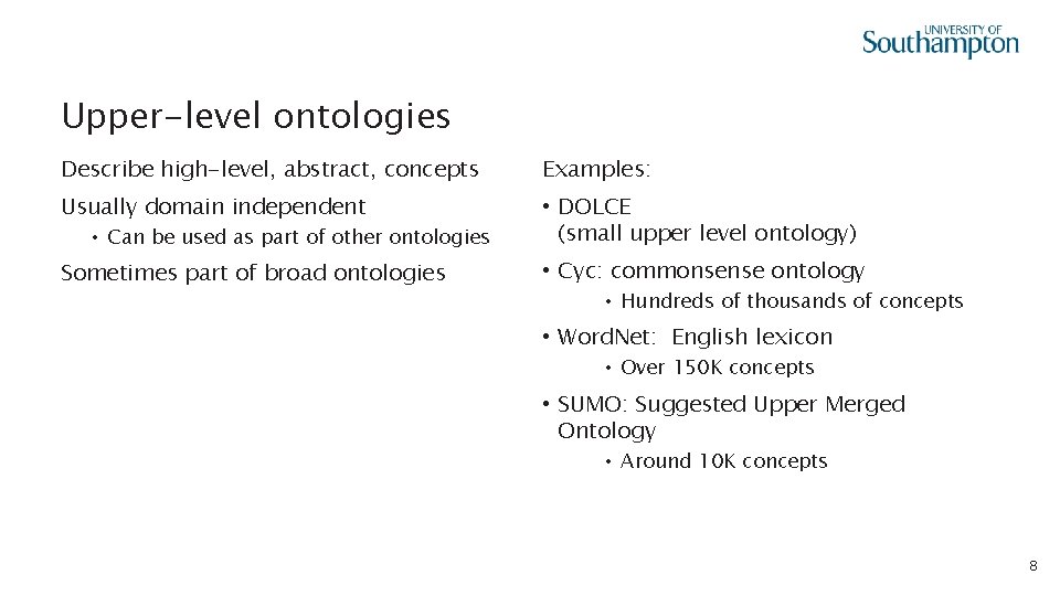 Upper-level ontologies Describe high-level, abstract, concepts Examples: Usually domain independent • DOLCE (small upper