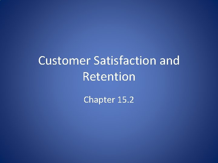 Customer Satisfaction and Retention Chapter 15. 2 