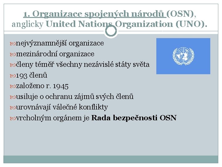 1. Organizace spojených národů (OSN), anglicky United Nations Organization (UNO). nejvýznamnější organizace mezinárodní organizace