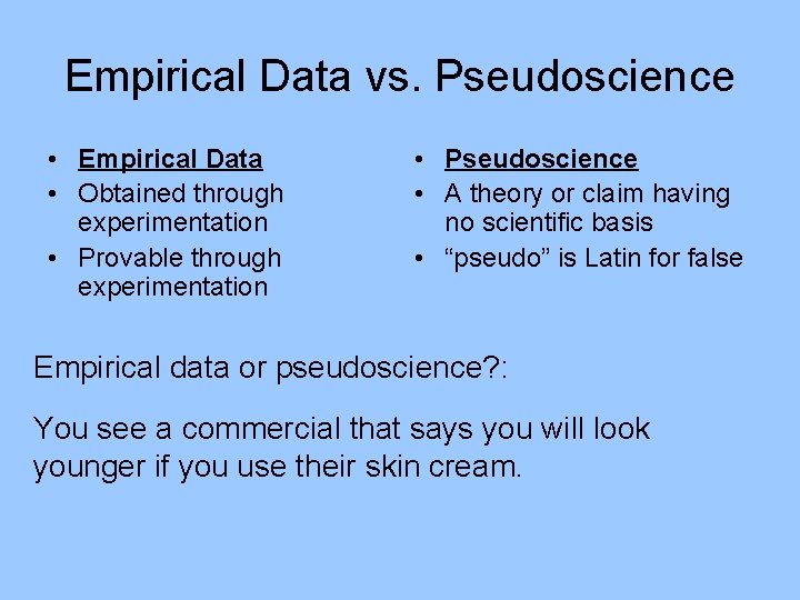 Empirical Data vs. Pseudoscience • Empirical Data • Obtained through experimentation • Provable through Empirical Data vs. Pseudoscience • Empirical Data • Obtained through experimentation • Provable through