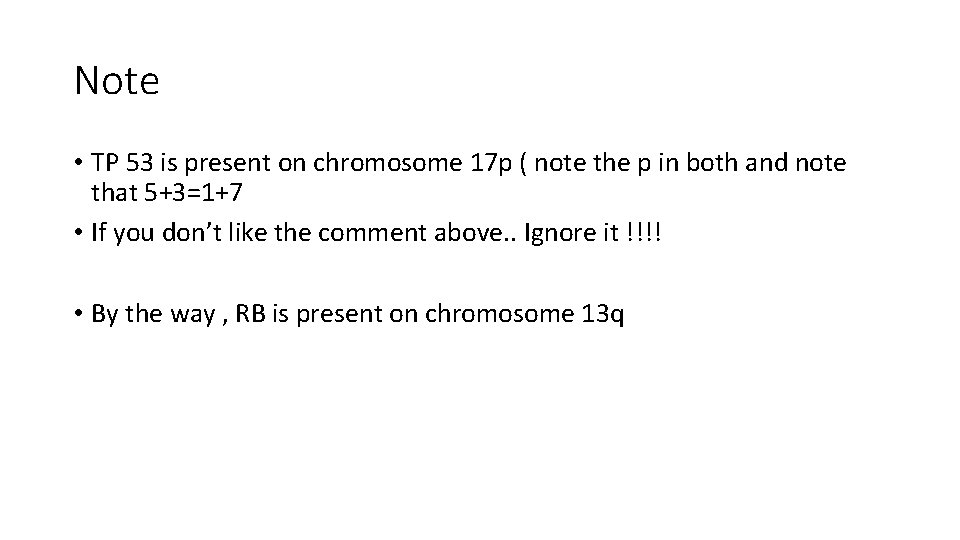 Note • TP 53 is present on chromosome 17 p ( note the p