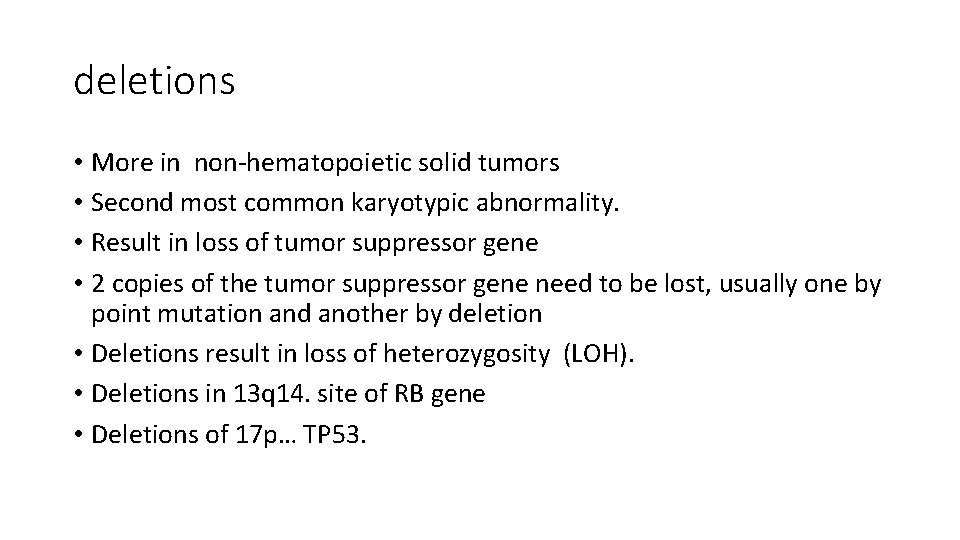 deletions • More in non-hematopoietic solid tumors • Second most common karyotypic abnormality. •