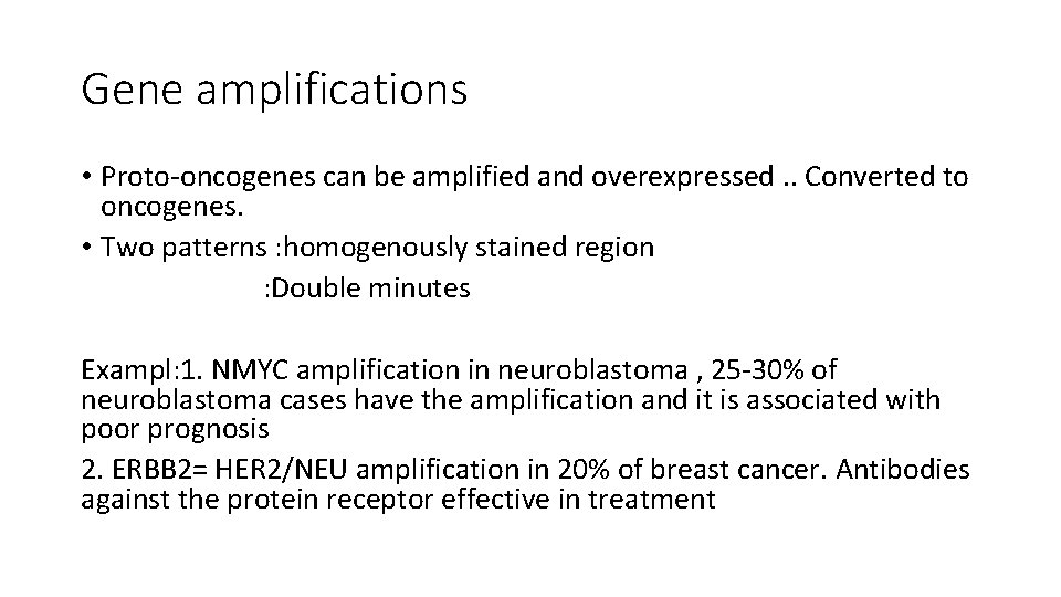 Gene amplifications • Proto-oncogenes can be amplified and overexpressed. . Converted to oncogenes. •