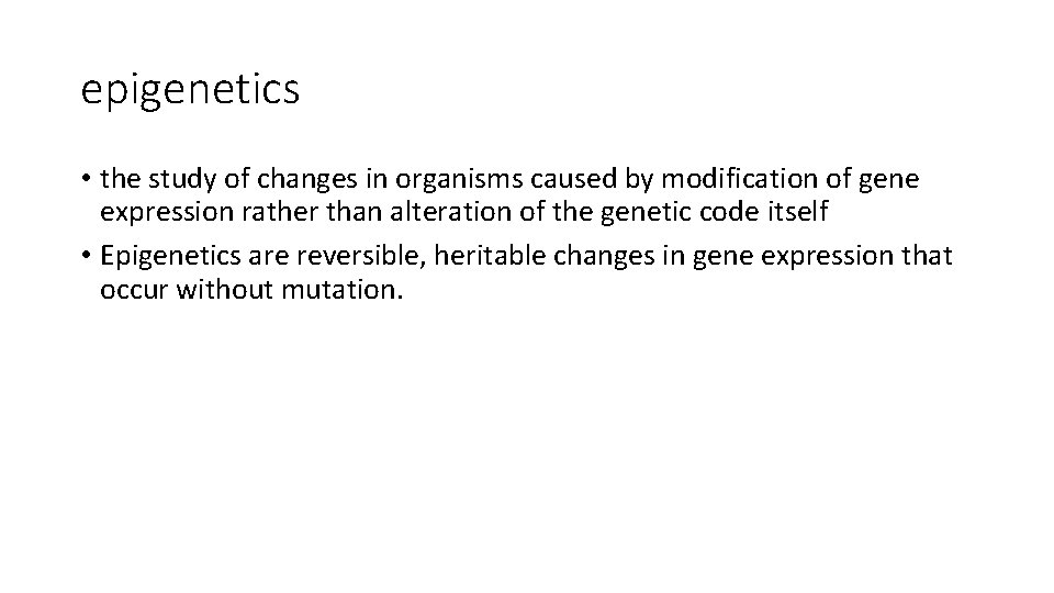 epigenetics • the study of changes in organisms caused by modification of gene expression