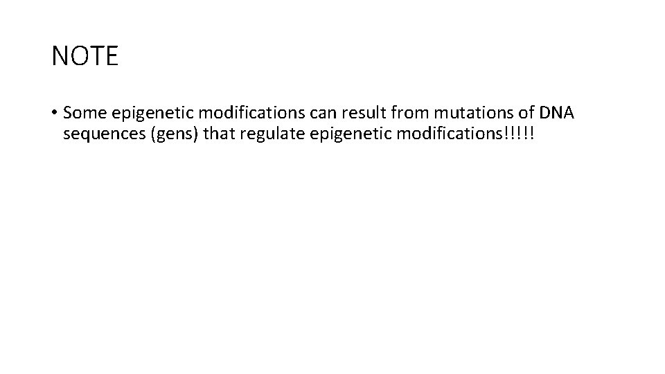 NOTE • Some epigenetic modifications can result from mutations of DNA sequences (gens) that