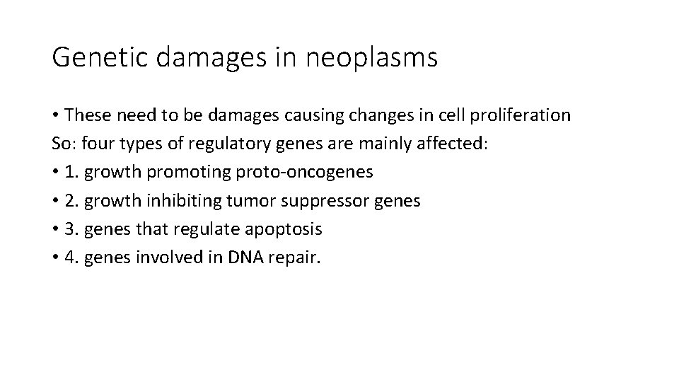 Genetic damages in neoplasms • These need to be damages causing changes in cell