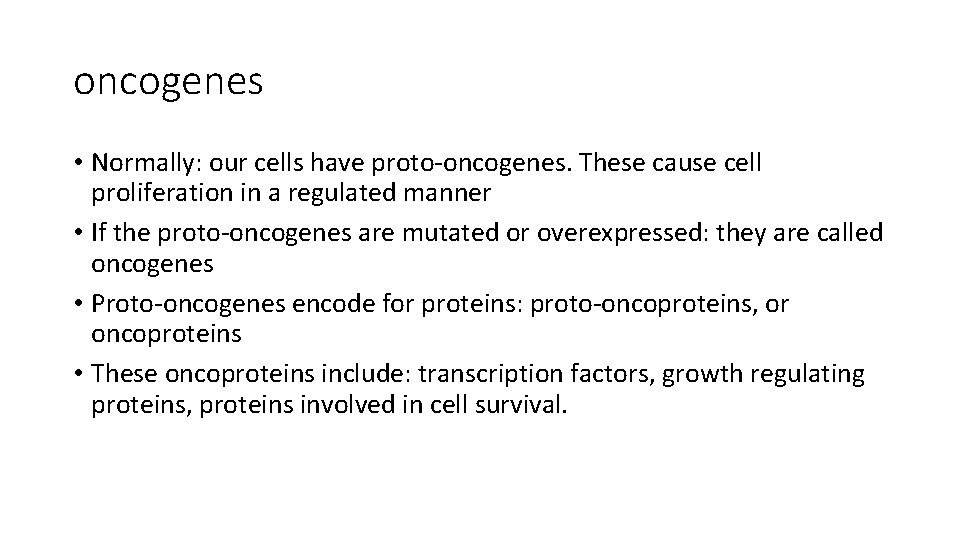 oncogenes • Normally: our cells have proto-oncogenes. These cause cell proliferation in a regulated