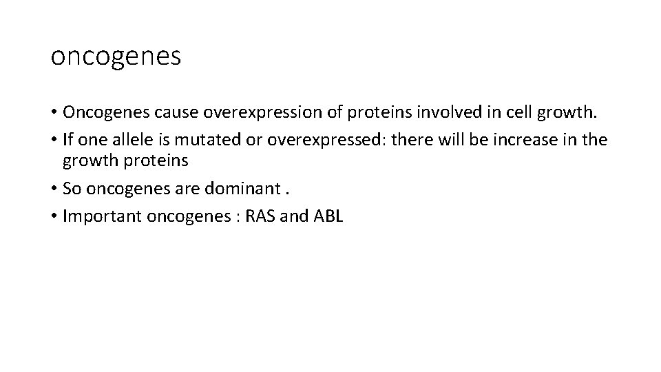 oncogenes • Oncogenes cause overexpression of proteins involved in cell growth. • If one