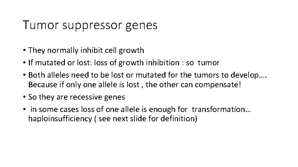 Tumor suppressor genes • They normally inhibit cell growth • If mutated or lost: