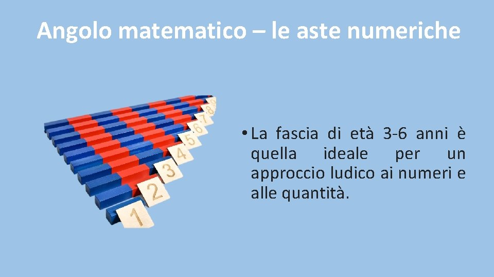 Angolo matematico – le aste numeriche • La fascia di età 3 -6 anni