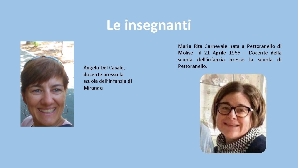 Le insegnanti Angela Del Casale, docente presso la scuola dell’infanzia di Miranda Maria Rita Le insegnanti Angela Del Casale, docente presso la scuola dell’infanzia di Miranda Maria Rita