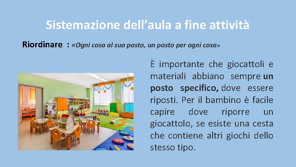 Sistemazione dell’aula a fine attività Riordinare : «Ogni cosa al suo posto, un posto