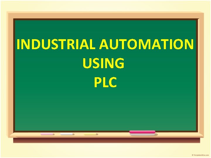 INDUSTRIAL AUTOMATION USING PLC INDUSTRIAL AUTOMATION USING PLC