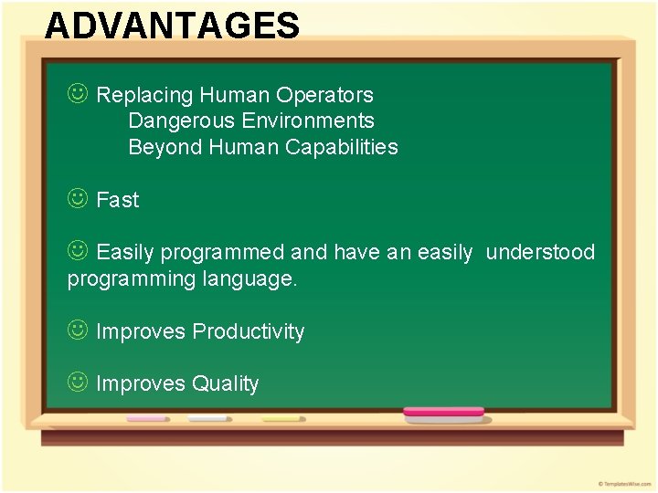 ADVANTAGES J Replacing Human Operators Dangerous Environments Beyond Human Capabilities J Fast J Easily ADVANTAGES J Replacing Human Operators Dangerous Environments Beyond Human Capabilities J Fast J Easily