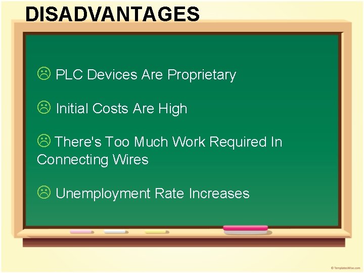 DISADVANTAGES L PLC Devices Are Proprietary L Initial Costs Are High L There's Too DISADVANTAGES L PLC Devices Are Proprietary L Initial Costs Are High L There's Too