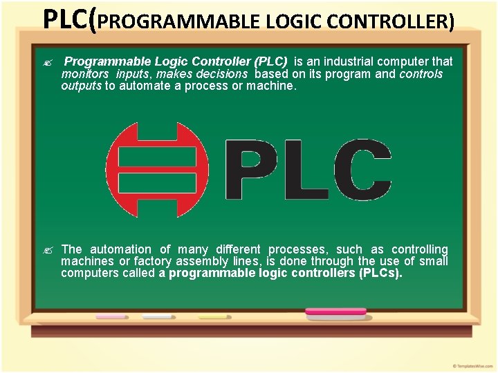 PLC(PROGRAMMABLE LOGIC CONTROLLER) ? Programmable Logic Controller (PLC) is an industrial computer that monitors PLC(PROGRAMMABLE LOGIC CONTROLLER) ? Programmable Logic Controller (PLC) is an industrial computer that monitors