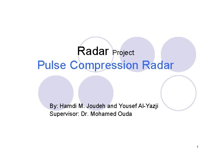 Radar Project Pulse Compression Radar By: Hamdi M. Joudeh and Yousef Al-Yazji Supervisor: Dr.