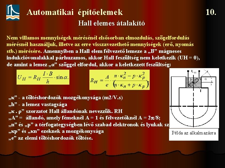 Automatikai építőelemek 10. Hall elemes átalakító Nem villamos mennyiségek mérésénél elsősorban elmozdulás, szögelfordulás mérésnél