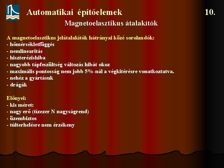 Automatikai építőelemek Magnetoelasztikus átalakítók A magnetoelasztikus jelátalakítók hátrányai közé sorolandók: - hőmérsékletfüggés - nemlinearitás