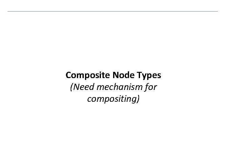 Composite Node Types (Need mechanism for compositing) 