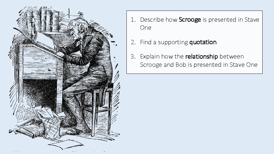 1. Describe how Scrooge is presented in Stave One 2. Find a supporting quotation