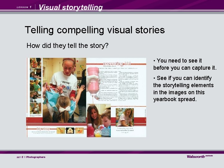 Telling compelling visual stories How did they tell the story? • You need to