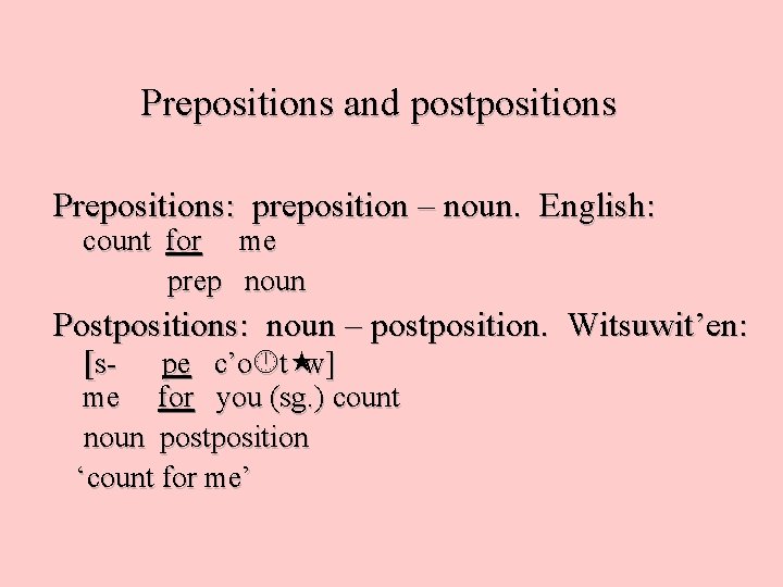 Prepositions and postpositions Prepositions: preposition – noun. English: count for me prep noun Postpositions: