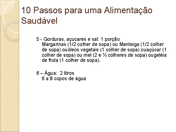 10 Passos para uma Alimentação Saudável 5 - Gorduras, açucares e sal: 1 porção