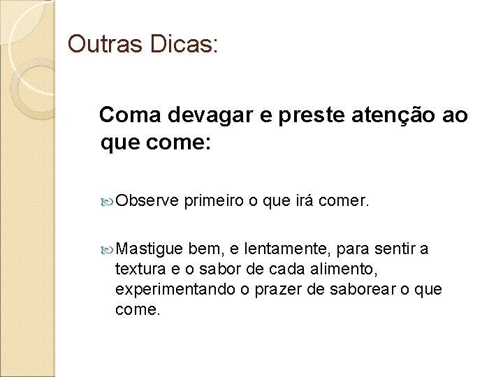 Outras Dicas: Coma devagar e preste atenção ao que come: Observe primeiro o que