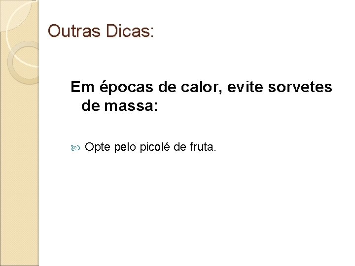 Outras Dicas: Em épocas de calor, evite sorvetes de massa: Opte pelo picolé de