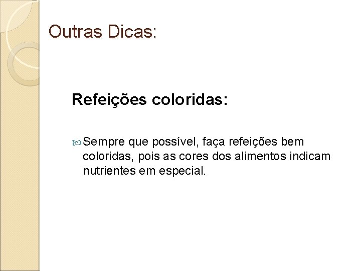 Outras Dicas: Refeições coloridas: Sempre que possível, faça refeições bem coloridas, pois as cores