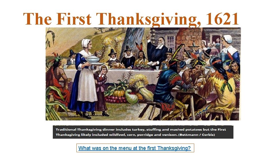 The First Thanksgiving, 1621 What was on the menu at the first Thanksgiving? The First Thanksgiving, 1621 What was on the menu at the first Thanksgiving?