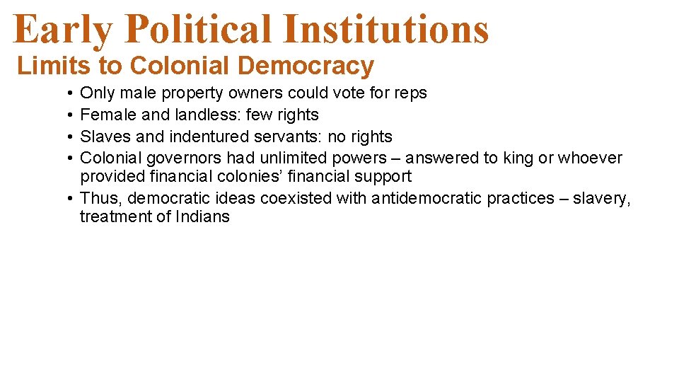 Early Political Institutions Limits to Colonial Democracy • • Only male property owners could Early Political Institutions Limits to Colonial Democracy • • Only male property owners could