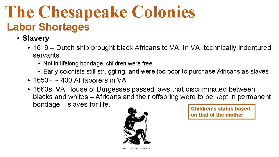 The Chesapeake Colonies Labor Shortages • Slavery • 1619 – Dutch ship brought black The Chesapeake Colonies Labor Shortages • Slavery • 1619 – Dutch ship brought black