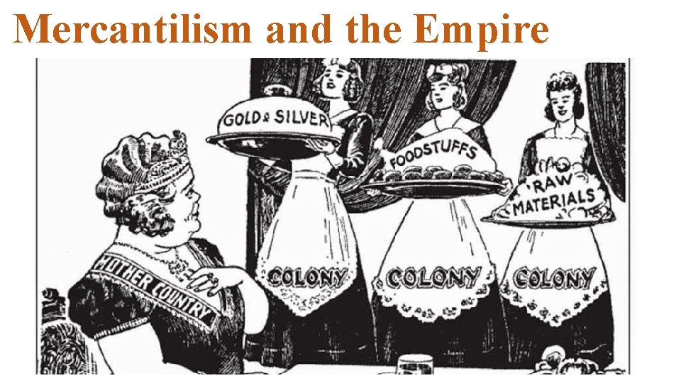 Mercantilism and the Empire Mercantilism and the Empire