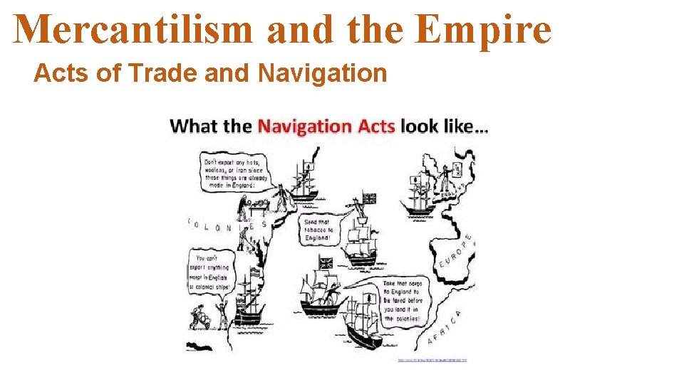 Mercantilism and the Empire Acts of Trade and Navigation Mercantilism and the Empire Acts of Trade and Navigation