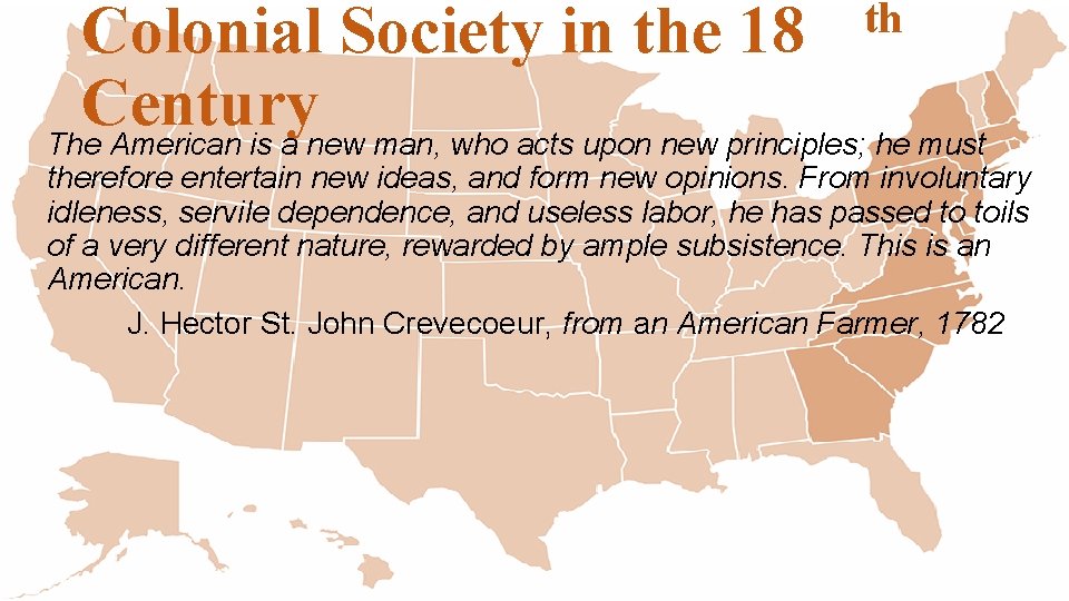 Colonial Society in the 18 Century The American is a new man, who acts Colonial Society in the 18 Century The American is a new man, who acts