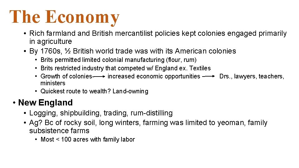 The Economy • Rich farmland British mercantilist policies kept colonies engaged primarily in agriculture The Economy • Rich farmland British mercantilist policies kept colonies engaged primarily in agriculture